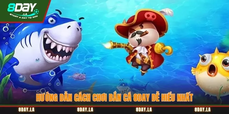 Hướng dẫn cách chơi Bắn Cá 8Day dễ hiểu nhất 