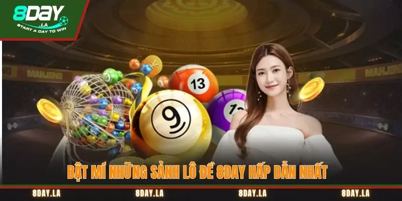 Lô đề 8Day – Tỷ lệ thắng cao, đổi thưởng số 1 thị trường 2 Bật mí những sảnh Lô Đề 8Day hấp dẫn nhất