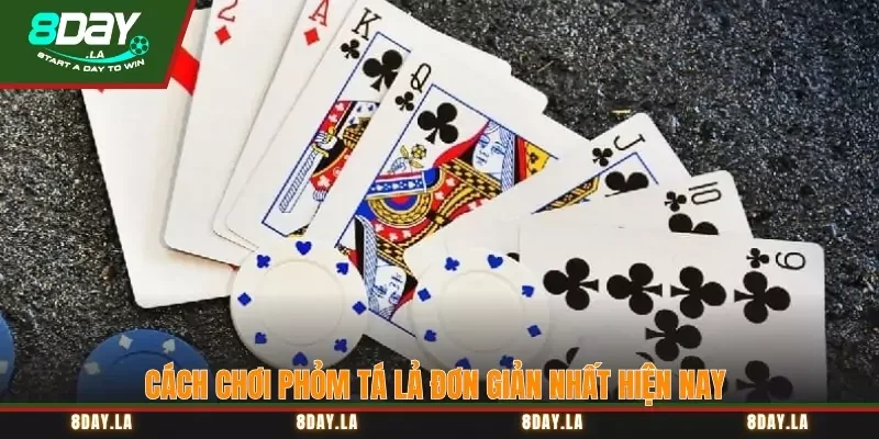 Cách chơi phỏm tá lả đơn giản nhất hiện nay