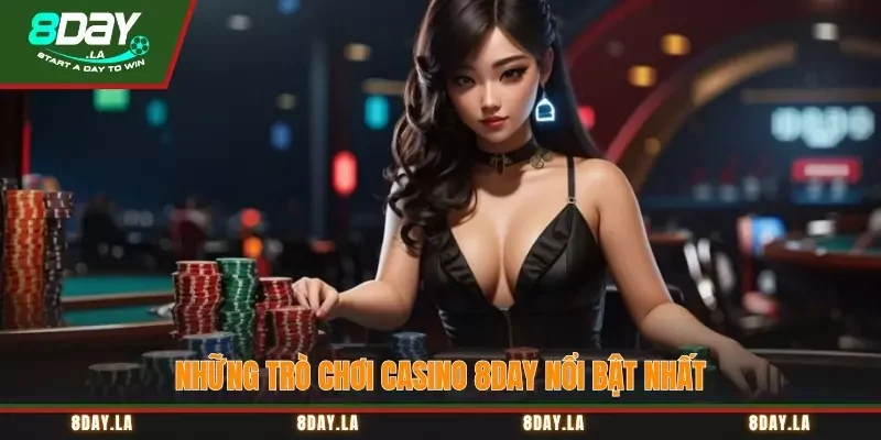 Những trò chơi casino 8Day nổi bật nhất 
