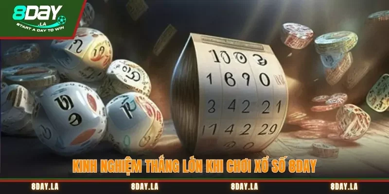 Xổ Số 8Day – Quay Số May Mắn, Rinh Tiền Thưởng Cực Khủng 5 Kinh nghiệm thắng lớn khi chơi xổ số 8Day